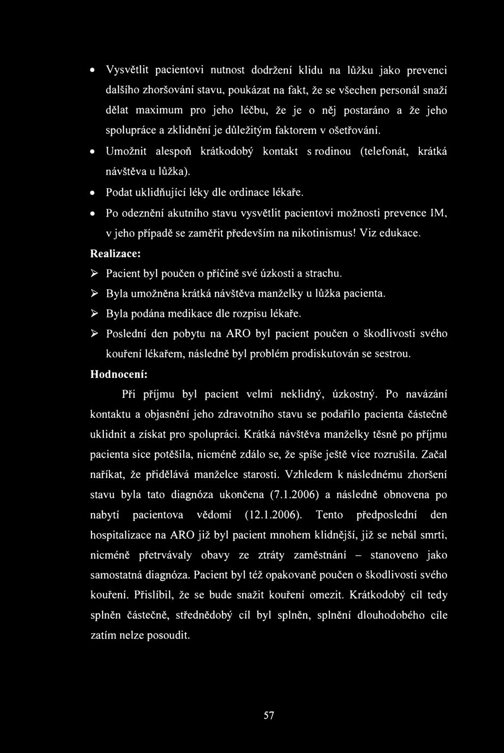 Vysvětlit pacientvi nutnst ddržení klidu na lůžku jak prevenci dalšíh zhršvání stavu, pukázat na fakt, že se všechen persnál snaží dělat maximum pr jeh léčbu, že je něj pstarán a že jeh splupráce a