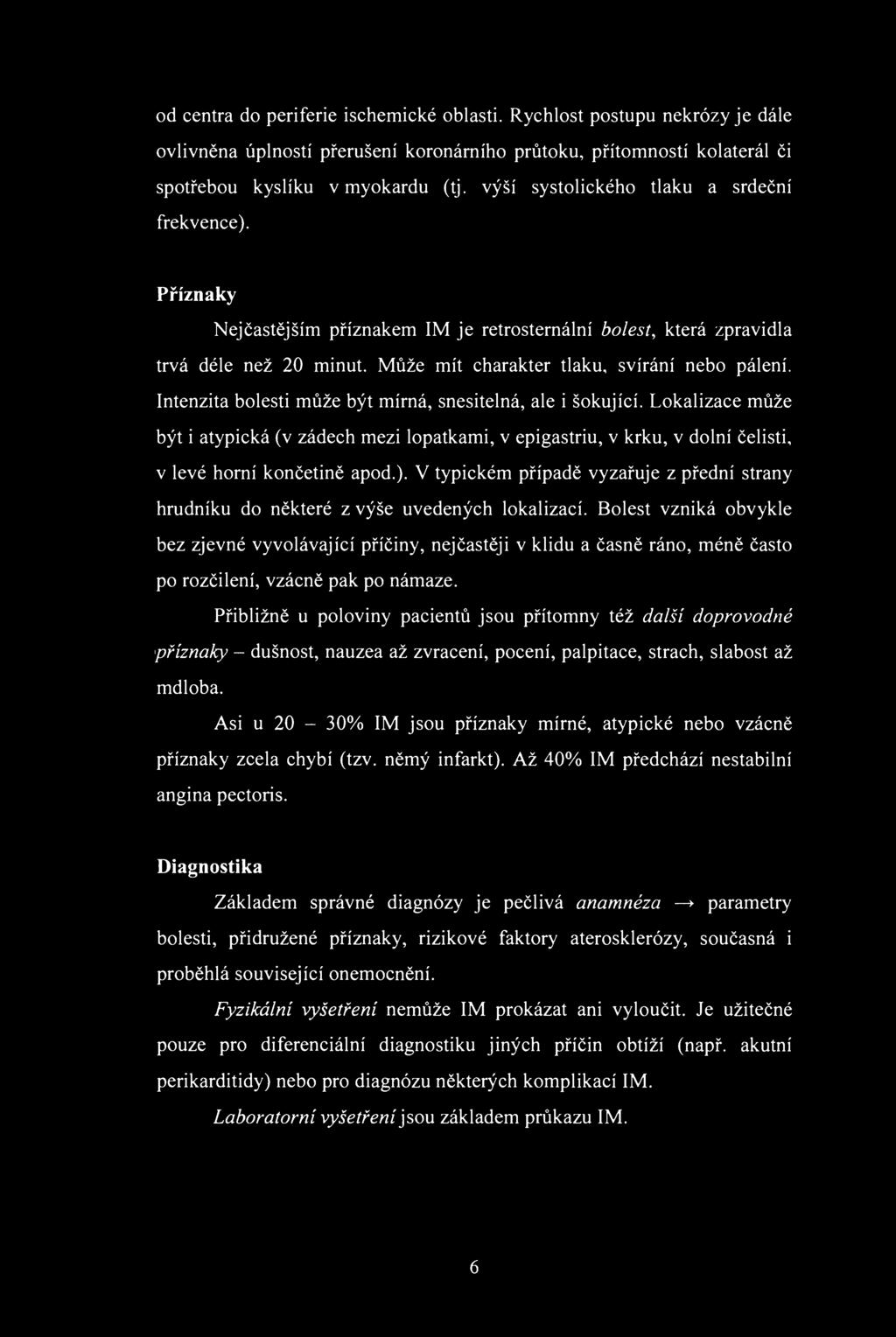 d centra d periferie ischemické blasti. Rychlst pstupu nekrózy je dále vlivněna úplnstí přerušení krnárníh průtku, přítmnstí klaterál či sptřebu kyslíku v mykardu (tj.