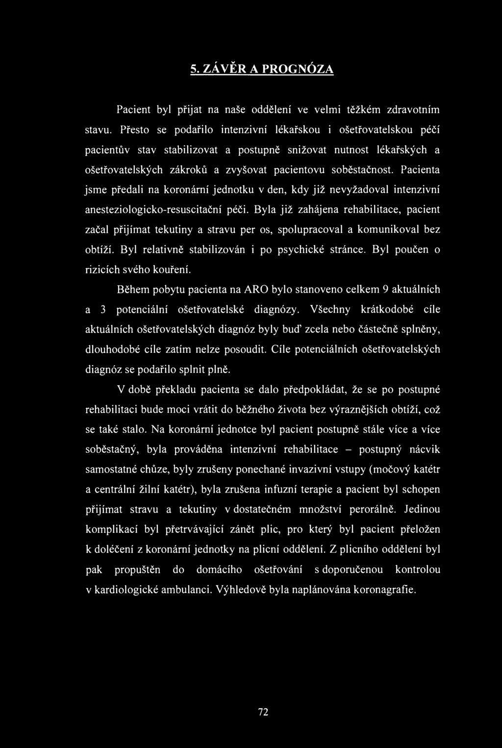 5. ZÁVĚR A PRGÓZA Pacient byl přijat na naše ddělení ve velmi těžkém zdravtním stavu.