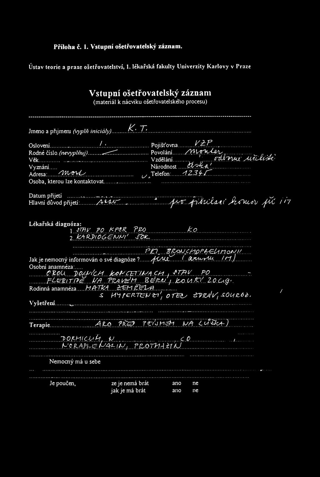 Přílha č. 1. Vstupní šetřvatelský záznam. Ústav terie a praxe šetřvatelství, 1.
