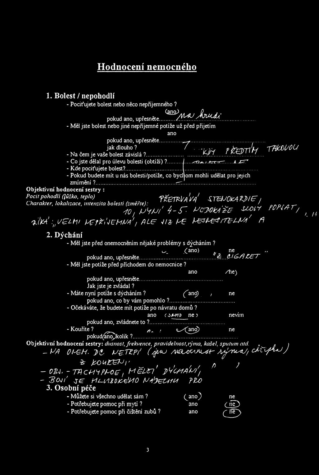 Hdncení nemcnéh 1. Blest / nephdlí - Pciťujete blest neb něc nepříjemnéh? pkud an, upřesněte... Л 1 ^ '. - Měl jste blest neb jiné nepříjemné ptíže už před přijetím an pkud an, upřesněte ^ jak dluh?