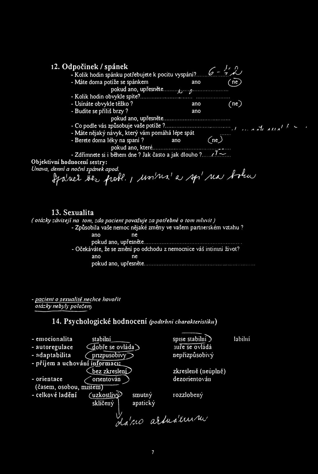i2. dpčinek/spánek ^ ь л - Klik hdin spánku ptřebujete к pcitu vyspáni? y?...7..7. s*^ - Máte dma ptíže se spánkem an (j^) pkud an, upřesněte jb - - p - Klik hdin bvykje spite? - Usínáte bvykle těžk?