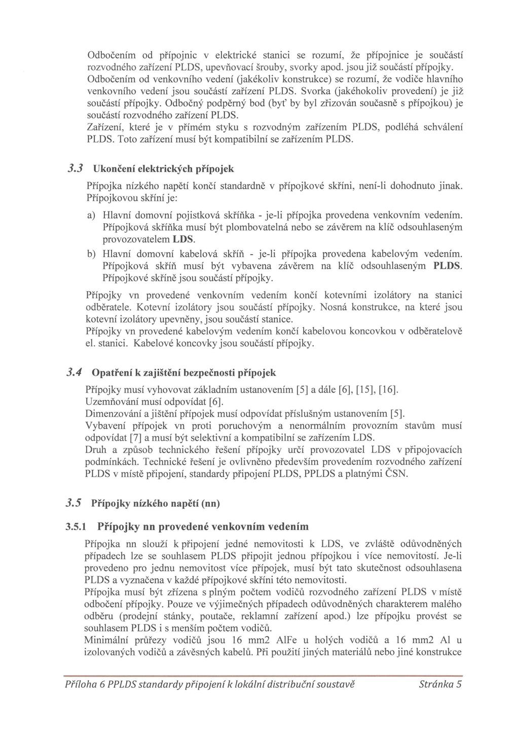 Odbočením od přípojmc v elektrické stamct se rozumt, ze přípojmce je součástí rozvodného zařízení PLDS, upevňovací šrouby, svorky apod. jsou již součástí přípojky.