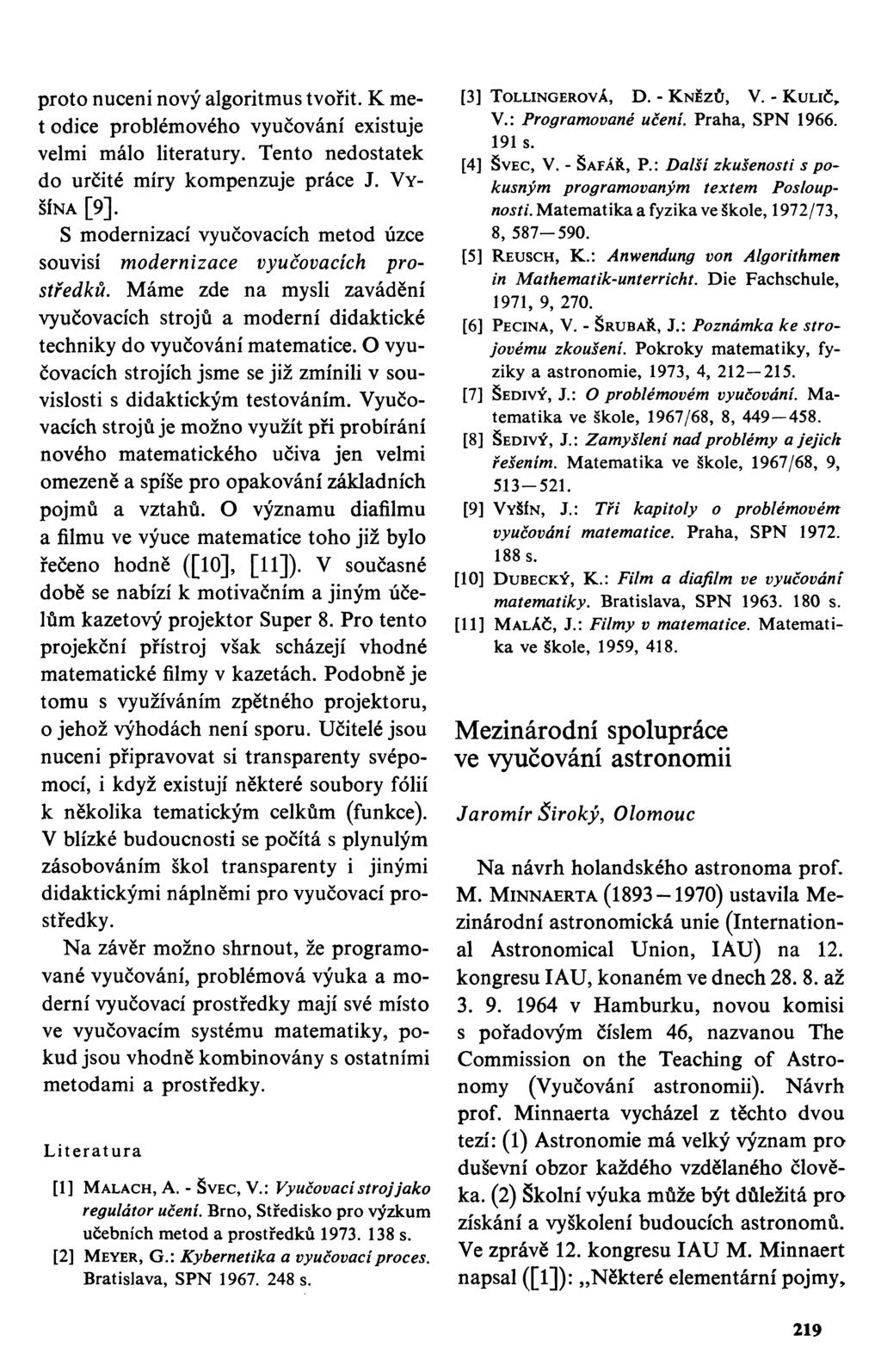 proto nuceni nový algoritmus tvořit. K met odice problémového vyučování existuje velmi málo literatury. Tento nedostatek do určité míry kompenzuje práce J. VY- ŠÍNA [9].