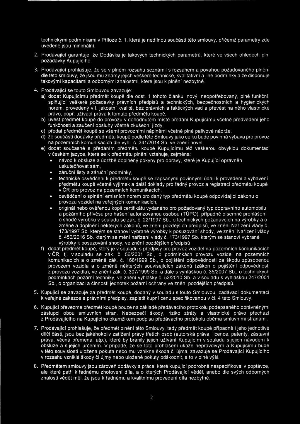 Prodávající prohlašuje, že se v plném rozsahu seznámil s rozsahem a povahou požadovaného plnění dle této smlouvy, že jsou mu známy jejich veškeré technické, kvalitativní a jiné podmínky a že