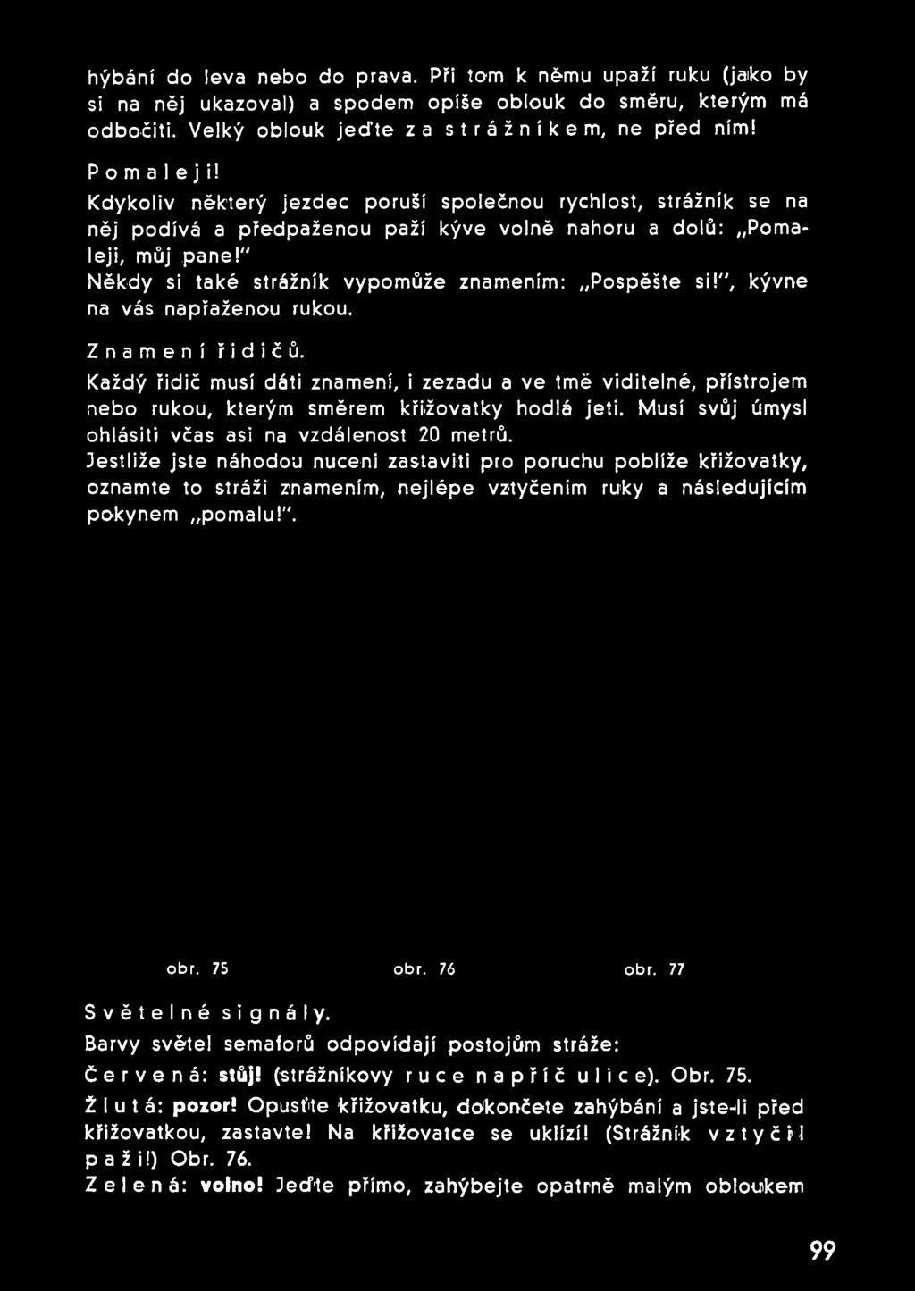 " Někdy si také strážník vypomůže znamením: Pospěšte si!", kývne na vás napřaženou rukou. Znamení řidičů.