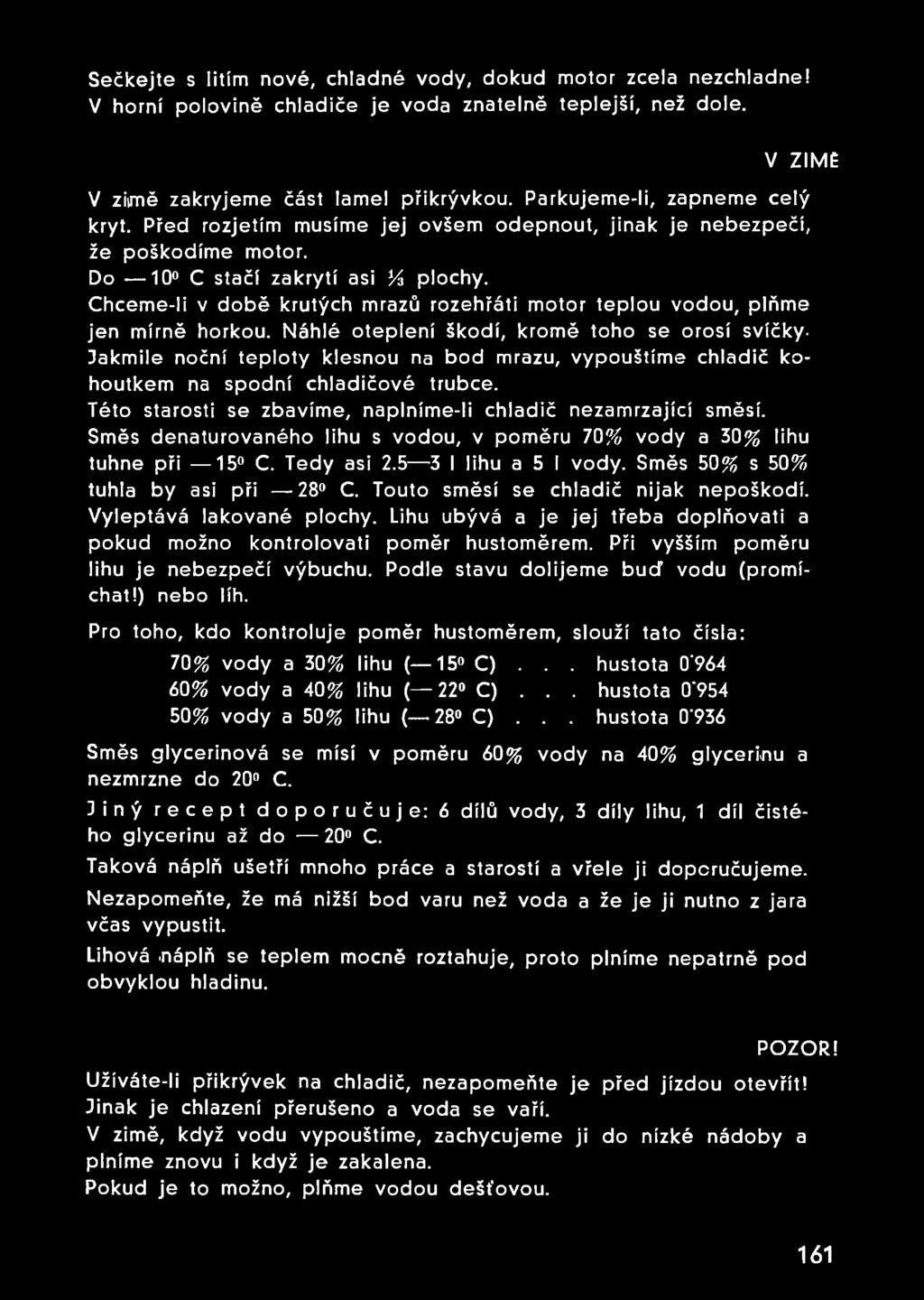 Chceme-li v době krutých mrazů rozehřátí motor teplou vodou, plňme jen mírně horkou.