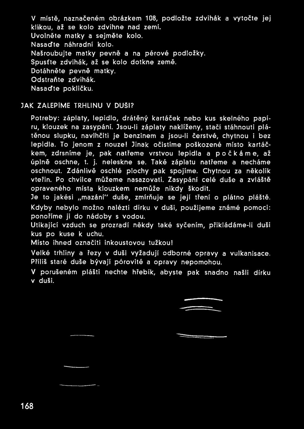Potřeby: záplaty, lepidlo, drátěný kartáček nebo kus skelného papíru, klouzek na zasypání.