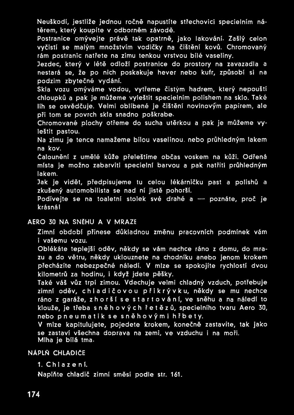 Dezdec, který v létě odloží postranice do prostory na zavazadla a nestará se, že po nich poskakuje hever nebo kufr, způsobí si na podzim zbytečné vydání.