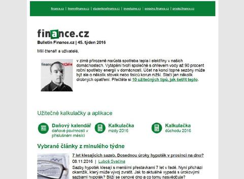 Online www.finance.cz NEWSLETTER FINANCE.CZ Týdenní výběr toho nejzajímavějšího z portálu Finance.cz Newsletter je pro odběratele zdarma Registrovat se pro odběr lze přímo na www.finance.cz Zajímá vás, co důležitého se za poslední týden událo ve světě financí?
