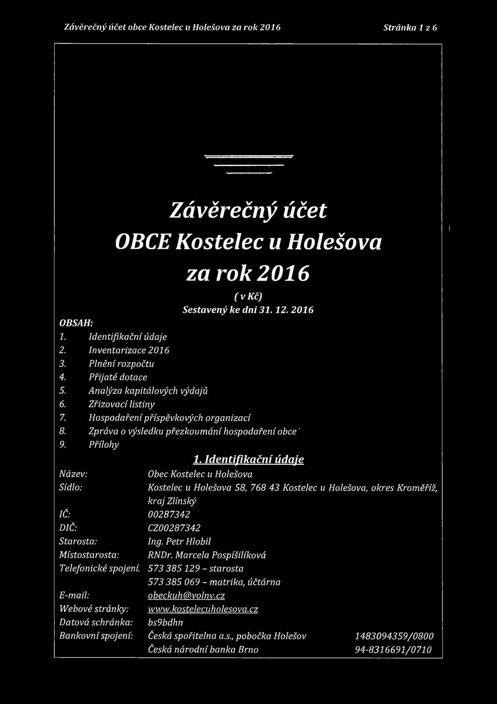 2016 Identifikační údaje Inventarizace 2016 Plnění rozpočtu Přijaté dotace Analýza kapitálových výdajů Zřizovací listiny Hospodaření příspěvkových