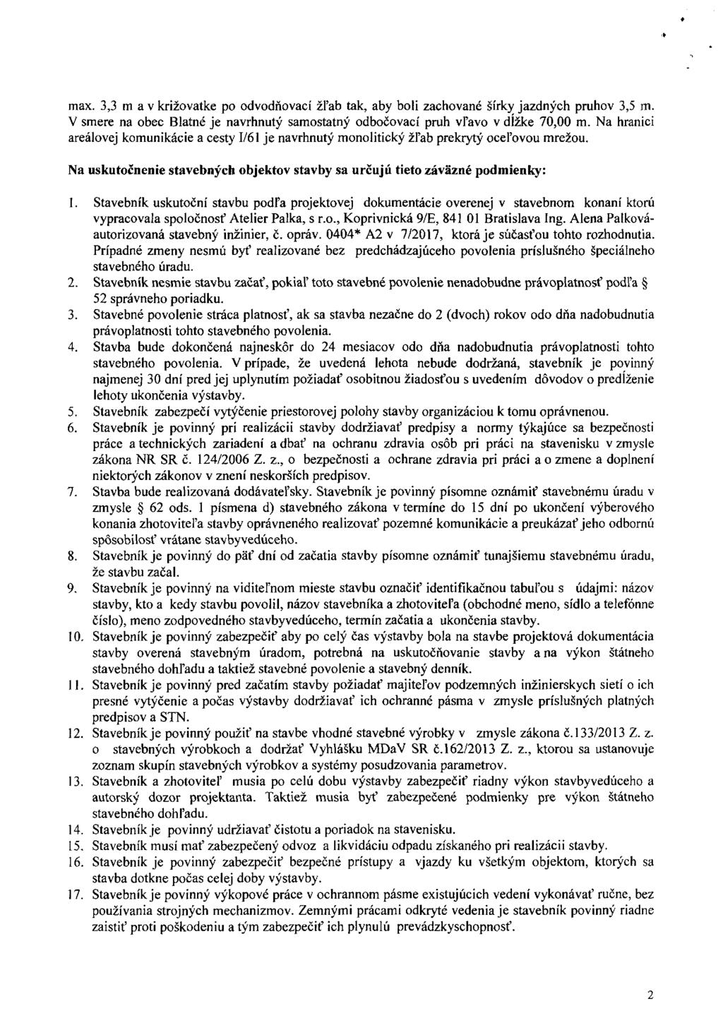 max. 3,3 m a v križovatke po odvodňovací žľab tak, aby boli zachované šírky jazdných pruhov 3,5 m. V smere na obec Blatné je navrhnutý samostatný odbočovací pruh vľavo v dĺžke 70,00 m.