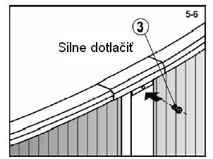 g. Upevnite hornú spojku ku zvislému stĺpiku jednou samoreznou skrutkou [3]. Na stĺpiku bude nutné silne zatlačiť (obr. 5-6). h. Opakujte kroky pri každom zvislom stĺpiku po obvode bazénovej steny.