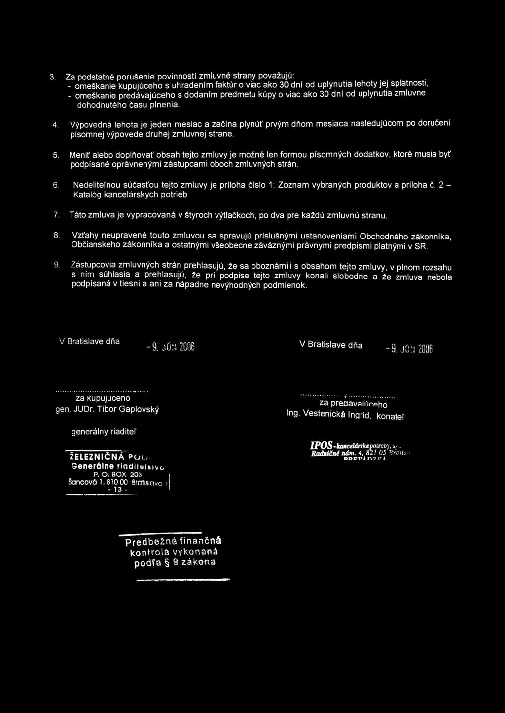 3. Za podstatné porušenie povinností zmluvné strany považujú: - omeškanie kupujúceho s uhradením faktúr o viac ako 30 dní od uplynutia lehoty jej splatnosti, - omeškanie predávajúceho s dodaním