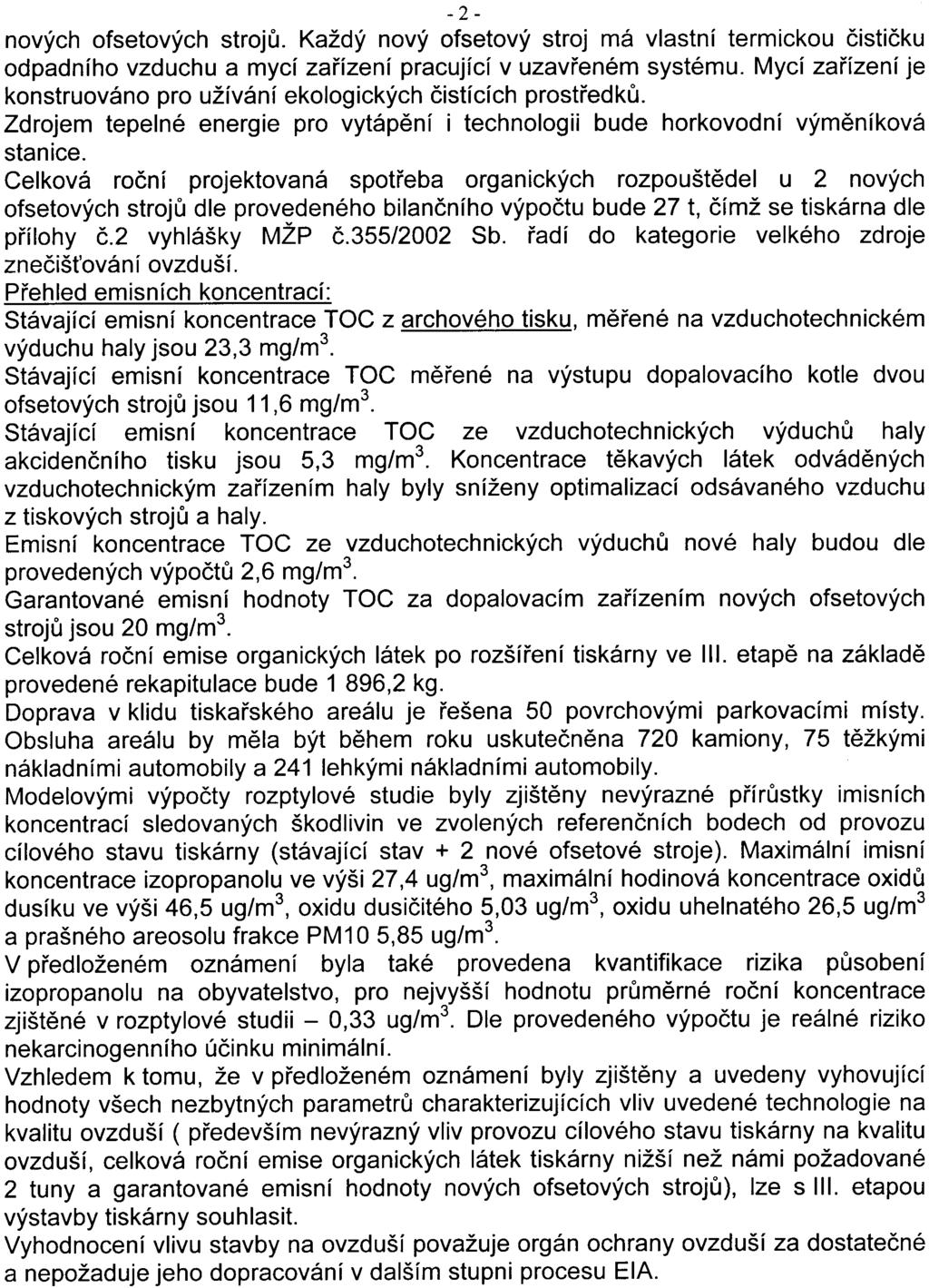 - 2 - nových ofsetových strojù. Každý nový ofsetový stroj má vlastní termickou èistièku odpadního vzduchu a mycí zaøízení pracující v uzavøeném systému.