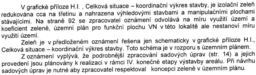 V další projektové pøípravì zámìru, pøípadnì v dalších krocích posuzování zámìru z hlediska jeho vlivu na životní prostøedí, bude nutno blíže specifikovat pøekraèování limitù koncentrací PM 10 a