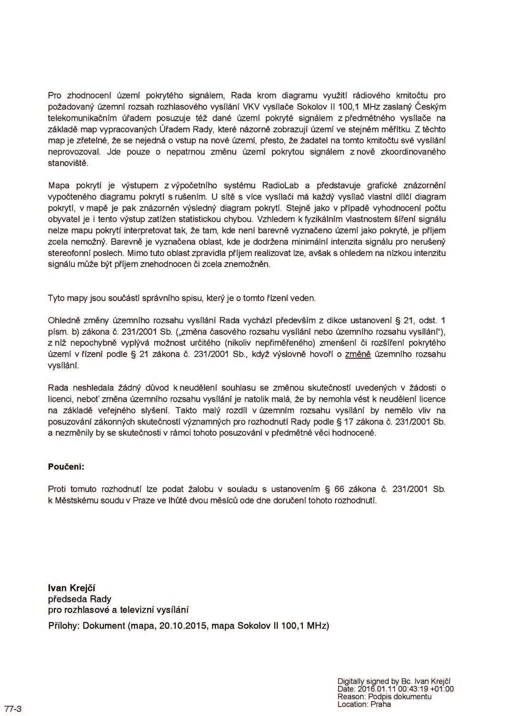 Pro zhodnocení území pokrytého signálem, Rada krom diagramu využití rádiového kmitočtu pro požadovaný územní rozsah rozhlasového vysílání VKV vysílače Sokolov II 100,1 MHz zaslaný Českým
