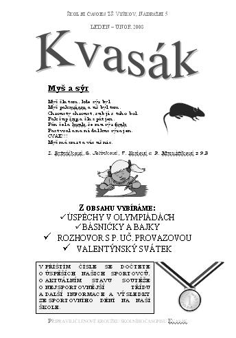 Školní časopis KVASÁK Před 10 lety v lednu 1998 se žáci naší školy s paní učitelkou Hedbávnou zúčastnili vernisáže výstavy školních časopisů v Bučovicích.