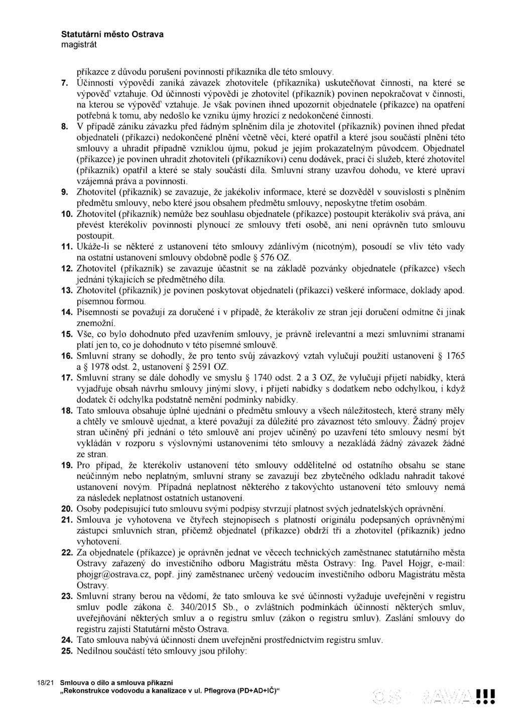 příkazce z důvodu porušení povinností příkazníka dle této smlouvy. Účinností výpovědí zaniká závazek zhotovitele (příkazníka) uskutečňovat činnosti, na které se výpověď vztahuje.