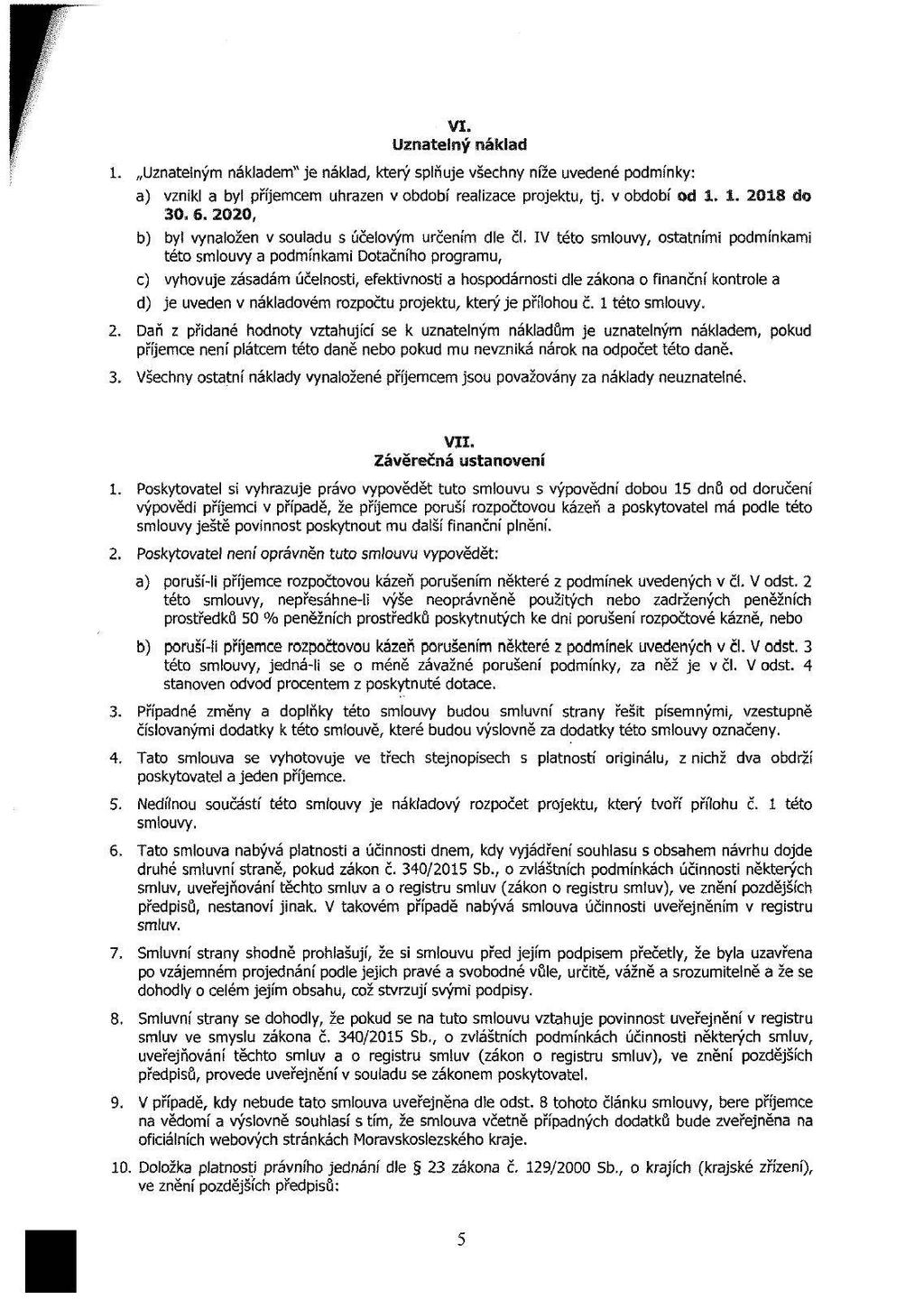 1. Uznatelným nákladem" je náklad, který splňje všehny níže vedené pdmínky: a) vznikl a byl příjemem hrazen v bdbí realizae pjekt, tj. v bdbí d 1. 1. 2018 b) byt vynalžen v slad s účelvým rčením die čl.