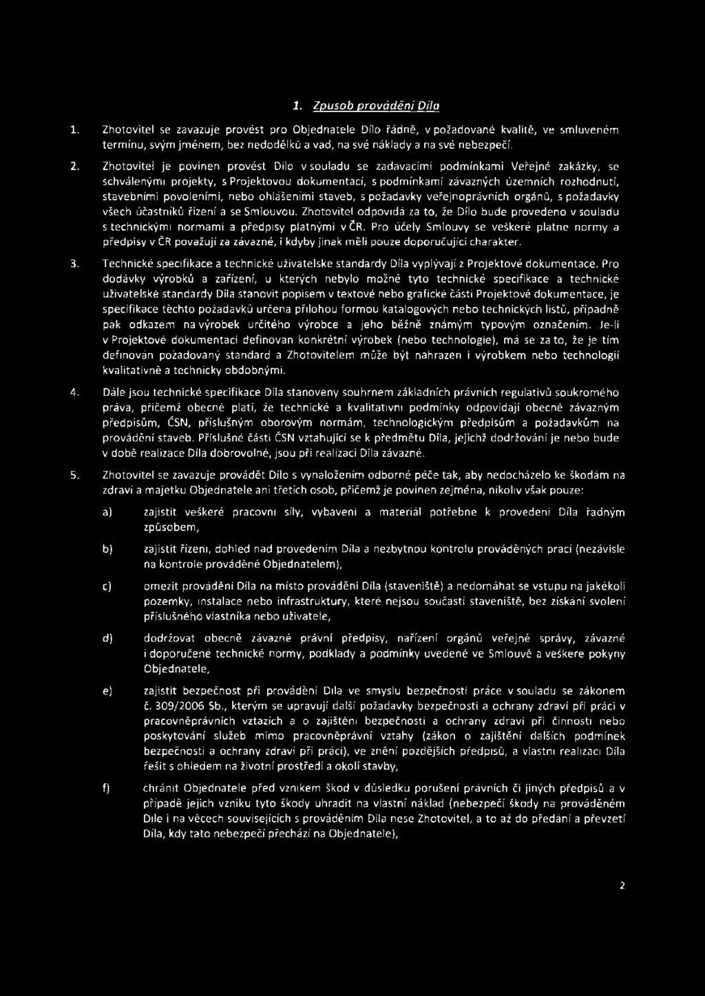 povoleními, nebo ohlášeními staveb, s požadavky veřejnoprávních orgá n ů, s požadavky všech účastníků řízení a se Sm louvou.