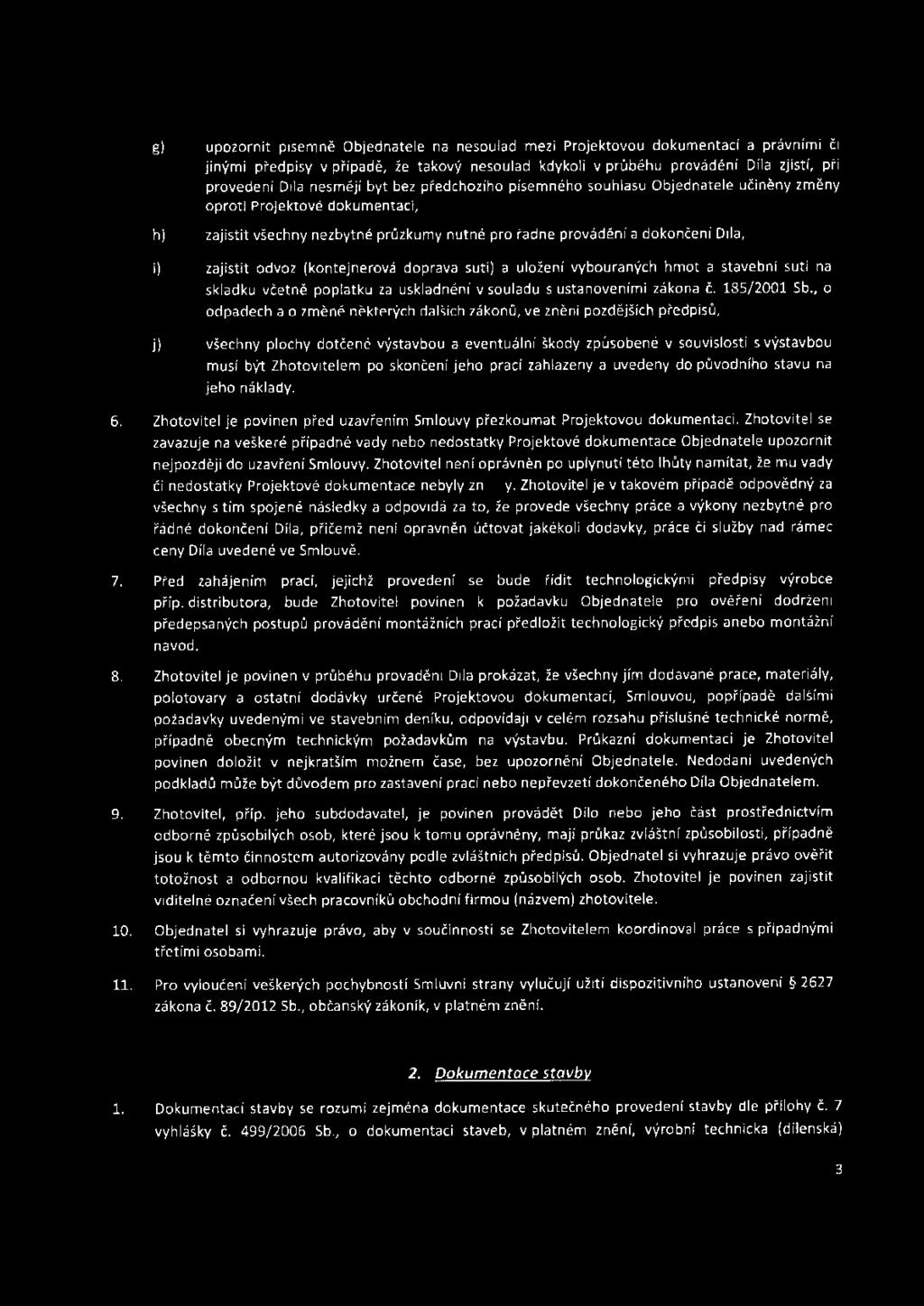 odvoz (kontejnerová doprava suti) a uložení vybouraných hmot a stavební suti na skládku včetně poplatku za u sk ladněn í v souladu s ustanoveními zákona č. 185/2001 Sb.