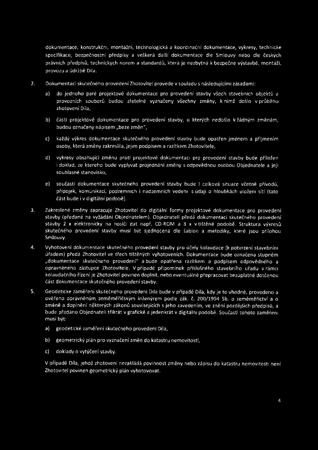 Dokumentaci skutečného provedení Zhotovitel provede v souladu s následujícími zásadami: a) do jednoho paré projektové dokumentace pro provedení stavby všech stavebních objektů a provozních souborů