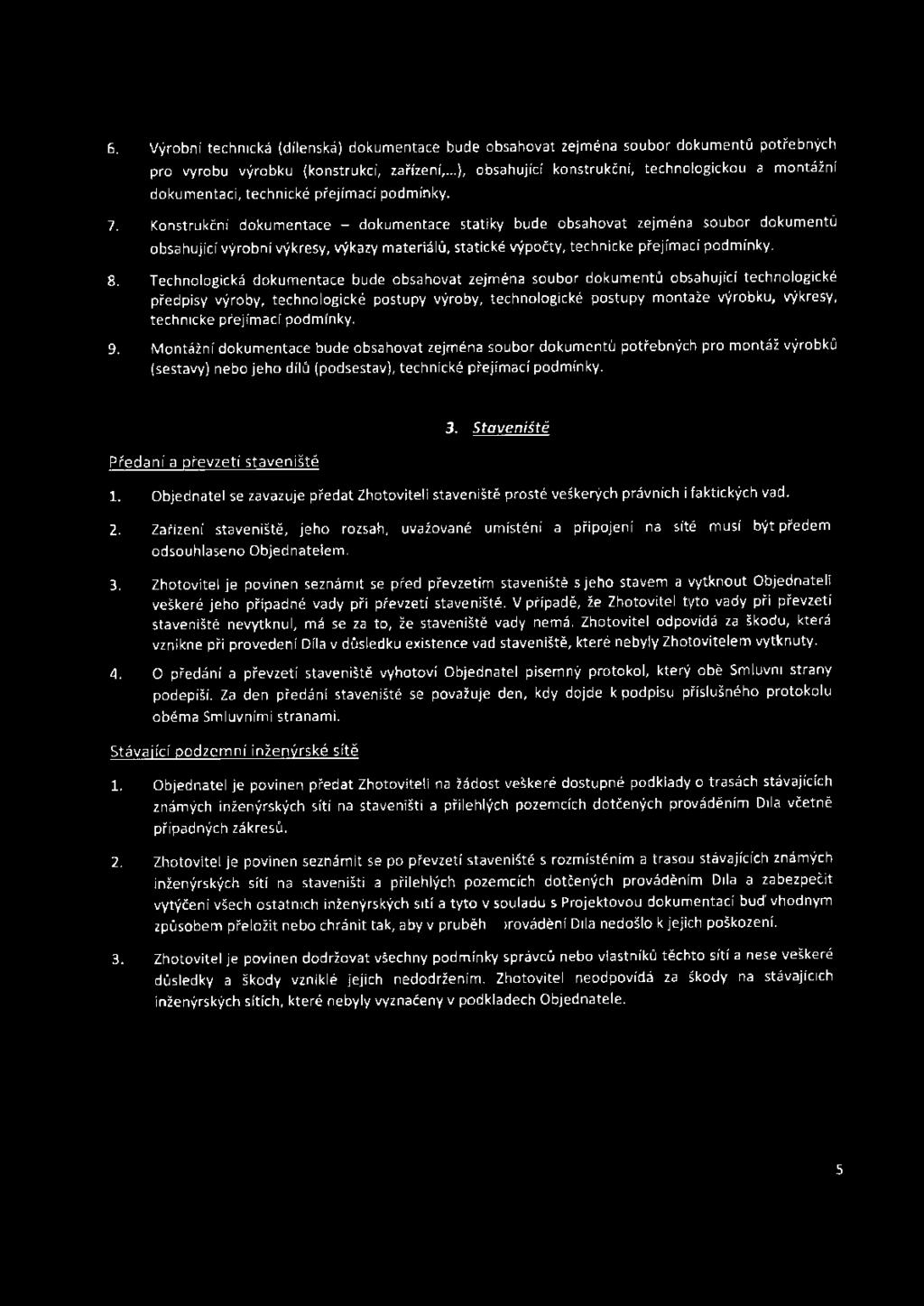6. Výrobní technická (dílenská) dokumentace bude obsahovat zejména soubor dokumentů potřebných pro výrobu výrobku (konstrukcí, zařízen í,.