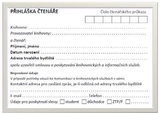 PŘIHLÁŠKA ČTENÁŘE Na přihlášce do knihovny musí být: Označeny povinné (jméno, adresy, datum narození, ) a nepovinné údaje (další adresa,