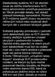 S tímto 130metrovým virtuálním teleskopem dosahuje VLTI prostorového rozlišení, se kterým by bylo možné pozorovat hlavičku šroubku na Mezinárodní vesmírné stanici ISS, která se pohybuje po oběžné