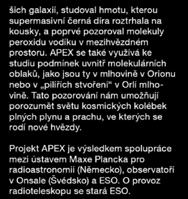 prostoru. APEX se také využívá ke studiu podmínek uvnitř molekulárních oblaků, jako jsou ty v mlhovině v Orionu nebo v pilířích stvoření v Orlí mlhovině.
