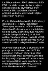 Tato technologie, vyvinutá v ESO, se v současnosti používá rovněž na VLT a většině dalších velkých teleskopů světa. Druhý dalekohled ESO o průměru 3,6 m pracuje na La Sille od roku 1977.