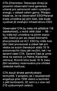 Observatoř CTA by měla mít přibližně 118 dalekohledů, z nichž větší část 99 by měla být umístěna na jižním stanovišti, které je jen asi deset kilometrů jihovýchodně od VLT.