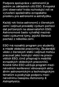 Kromě toho ESO udržuje program mezinárodních konferencí věnovaných aktuálním astronomickým a technologickým tématům a poskytuje podporu mezinárodnímu časopisu Astronomy & Astrophysics.