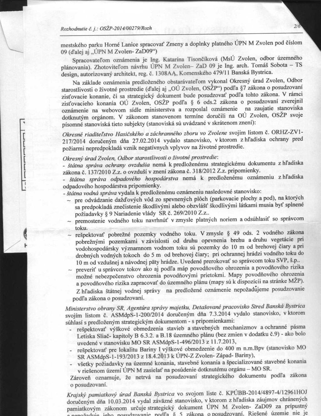 Rozhodnutie č. j.: OSŽP-2014/00279/Rozh mestského parku Horné Lanice spracovať Zmeny a doplnky platného ÚPN M Zvolen pod číslom 09 (d'alej aj "ÚPN M Zvolen- ZaD09") Spracovatel'om oznámenia je Ing.