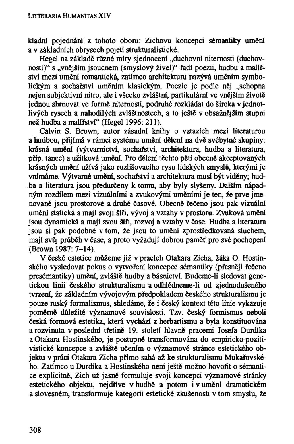 LlTTERARIA HUM ANITAS XIV kladni pojednání z tohoto oboru: Zichovu koncepci sémantiky umění a v základních obrysech pojetí strukturalistické.