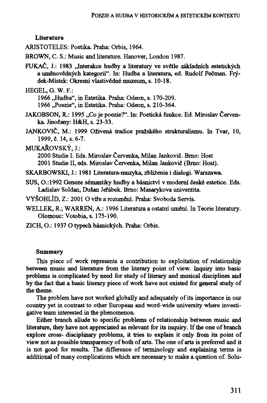 POEZIE A HUDBA V HISTORICKÉM A ESTETICKÉM KONTEXTU Literatura ARISTOTELES: Poetika. Praha: Orbis, 1964. BROWN, C. S.: Music and literature. Hanover, London 1987. FUKAČ, }.