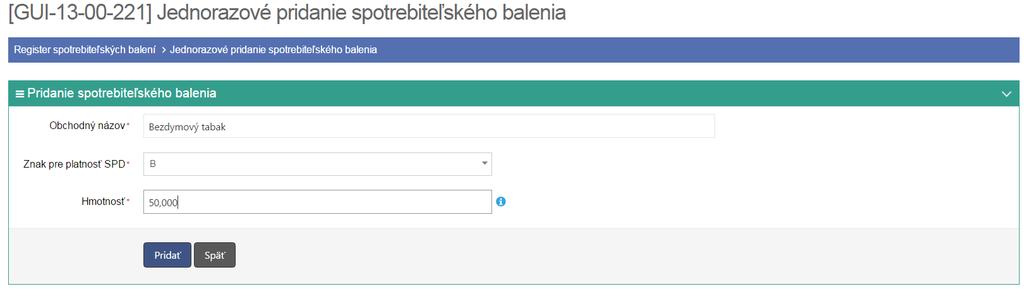 Strana 37 / 182 vyplní pole Znak pre platnosť SPD v súlade s platnou legislatívou a na záver vyplní pole Hmotnosť, kde zadá hmotnosť spotrebiteľského balenia tabaku v gramoch. Obrázok 37.