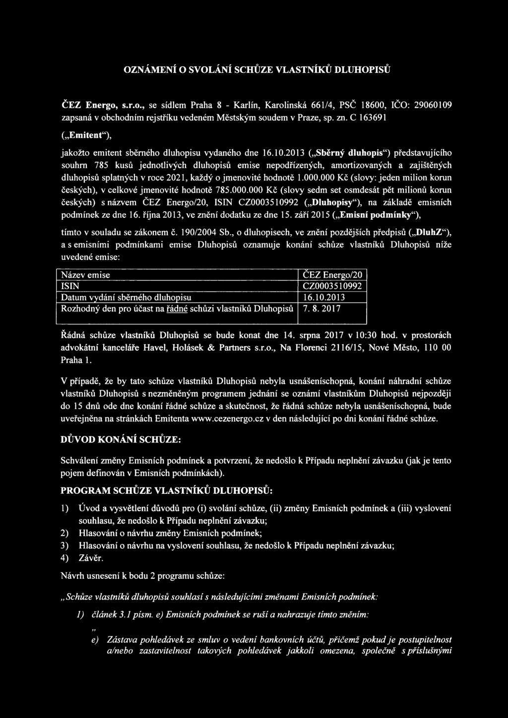 2013 ("Sběrný dluhopis") představujícího souhrn 785 kusů jednotlivých dluhopisů emise nepodřízených, amortizovaných a zajištěných dluhopisů splatných v roce 2021, každý o jmenovité hodnotě 1.000.