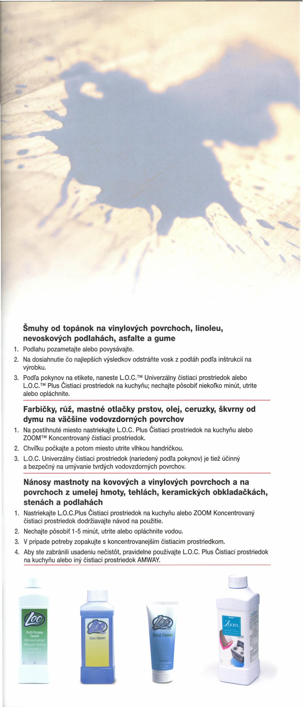 Šmuhy od topánok na vinylových povrchoch, linoleu, nevoskových podlahách, asfalte a gume 1. Podlahu pozametajte alebo povysávajte. 2.