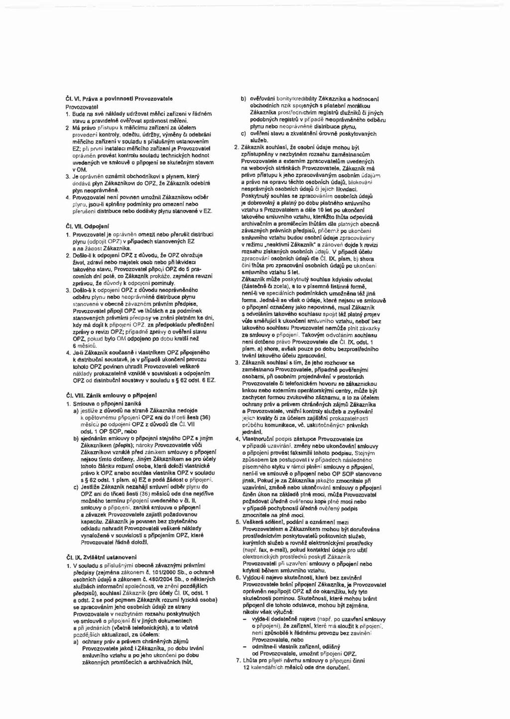 ČI. VI. Priva a povinností Provozovatele Provozovatel 1. Bude na své náklady udržoval měřici zařízení v rádném stavu a pravidelné ověřoval správnost měření.