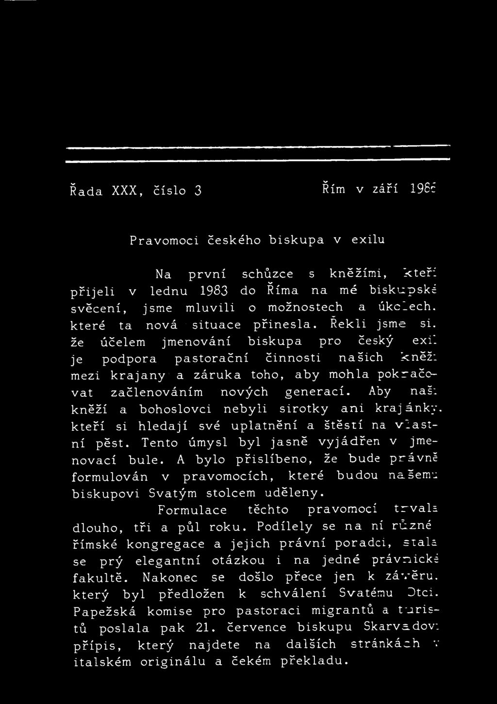 A bylo přislíbeno, že bude právně formulován v pravomocích, které budou našemu biskupovi Svatým stolcem uděleny. Formulace těchto pravomocí trvala dlouho, tři a půl roku.