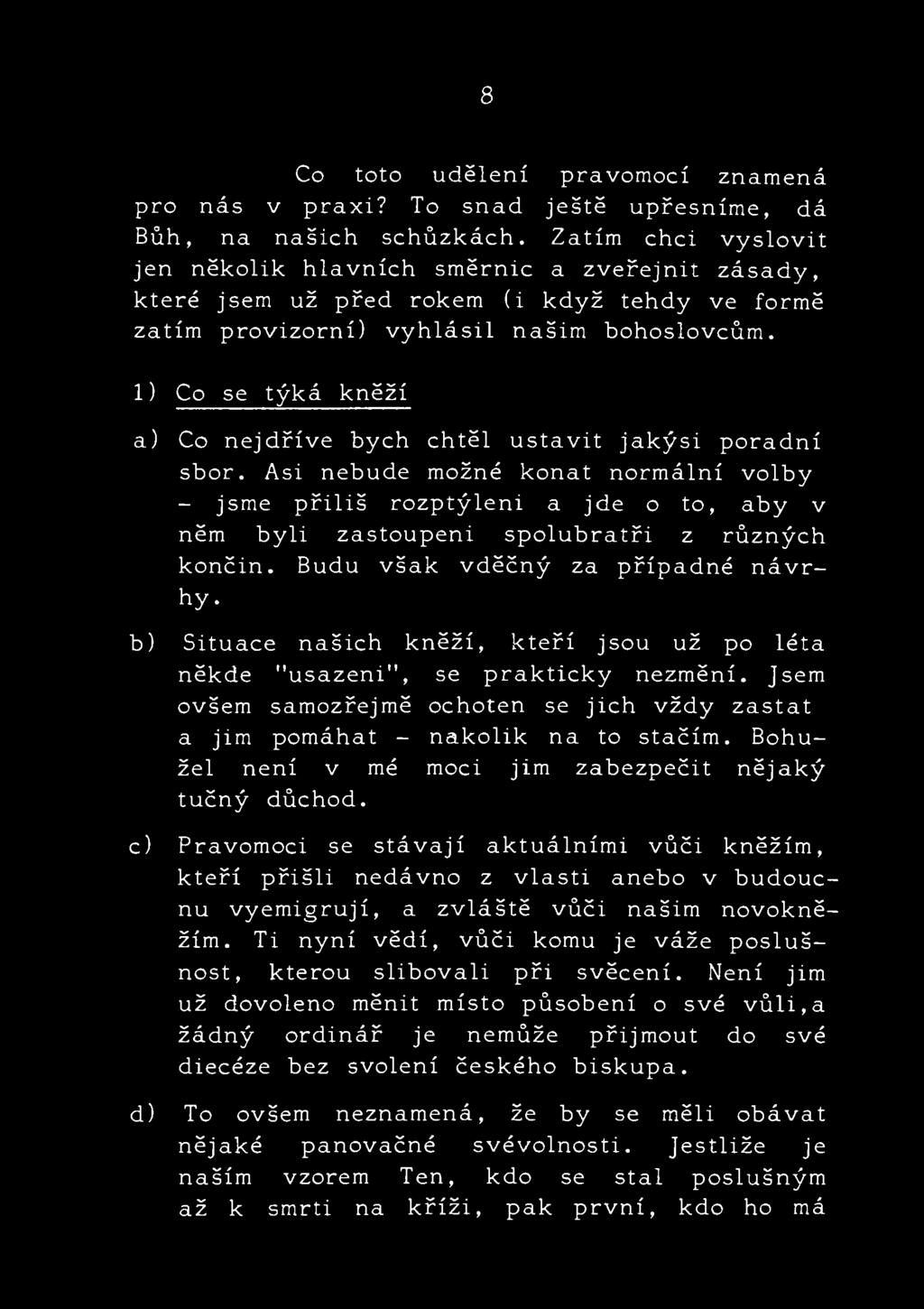 b) Situace našich kněží, kteří jsou už po léta někde "usazeni", se prakticky nezmění. Jsem ovšem samozřejmě ochoten se jich vždy zastat a jim pomáhat - nakolik na to stačím.