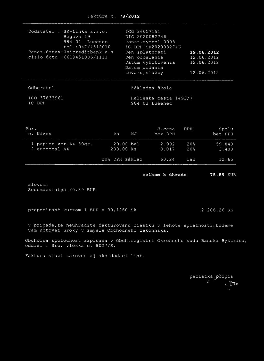 c. Názov ks MJ J.cena bez DPH DPH Spolu bez DPH 1 papier xer.a4 80gr. 20.00 bal 2.992 20% 59.840 2 euroobal A4 200.00 ks 0.017 20% 3.400 20% DPH základ 63.24 dan 12.65 celkom k úhrade 75.