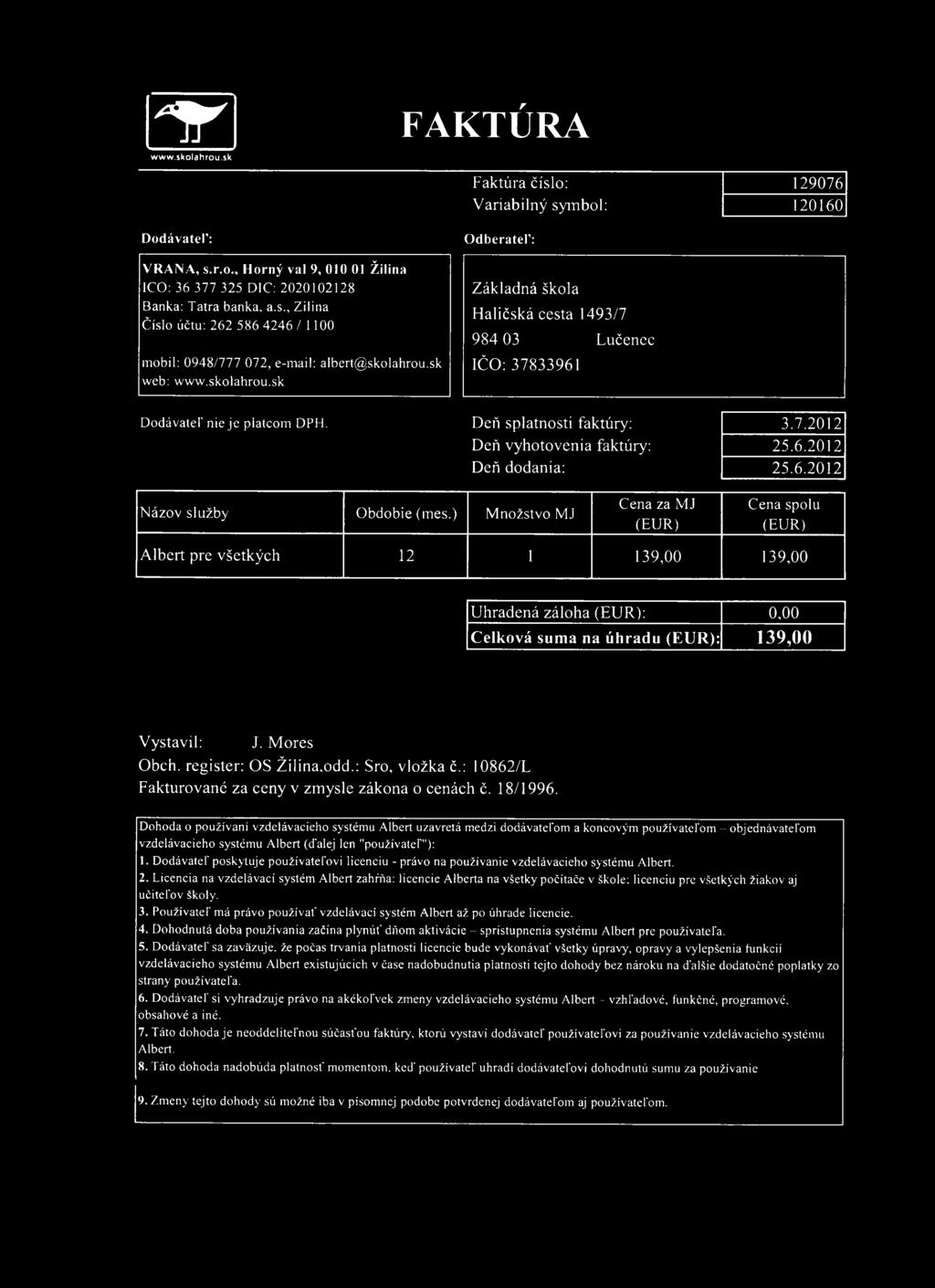 Deň splatnosti faktúry: Deň vyhotovenia faktúry: Deň dodania: 3.7.2012 25.6.2012 25.6.2012 Názov služby Obdobie (mes.