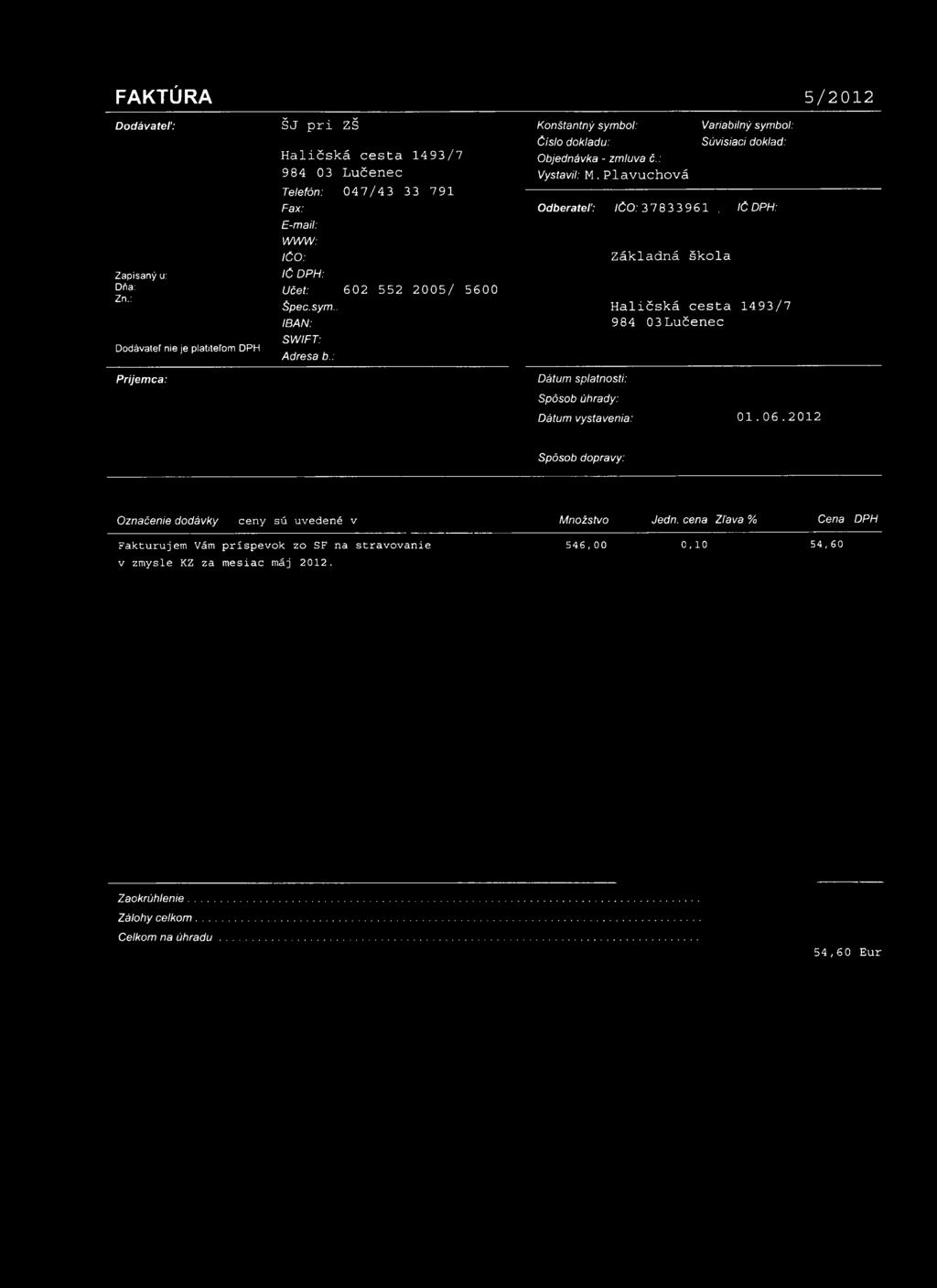 . IBAN: SWIFT: Adresa b.: 6 0 2 5 5 2 2005/ 5600 Z á k la d n á š k o l a H a l i č s k á cesta 1493/7 984 0 3 L u č e n e c Príjemca: Dátum splatnosti: Spôsob úhrady: Dátum vystavenia: 01.06.