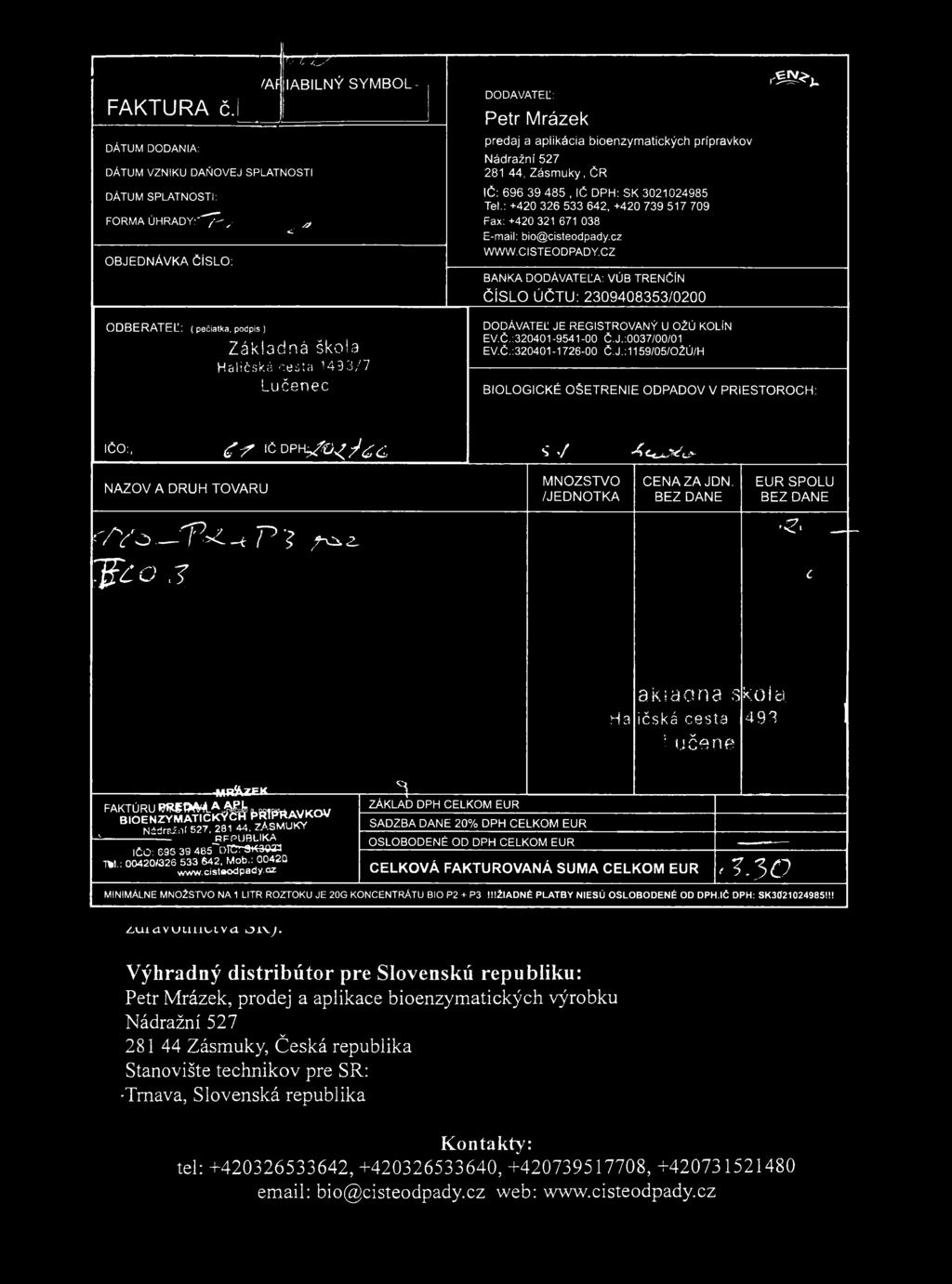bioenzymatických prípravkov Nádražní 527 281 44, Zásm uky, ČR ič: 696 39 485, IČ DPH: SK 3021024985 Tel.: +420 326 533 642, +420 739 517 709 Fax: +420 321 671 038 E-mail: bio@cisteodpady.cz W W W.