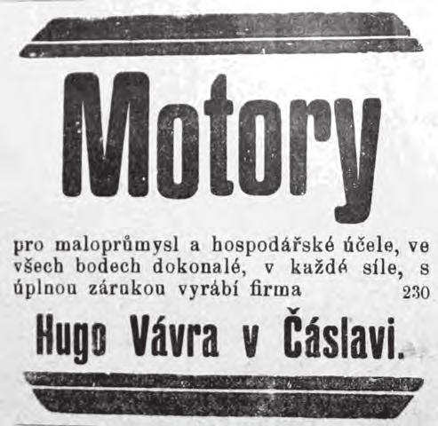Reklama Hugo Vávry z roku 1910 První zmínka o motorech se datuje do poloviny roku 1909, kdy žádá o povolení instalace benzinového motoru ve své dílně. Jde o stroj o výkonu šest koní.