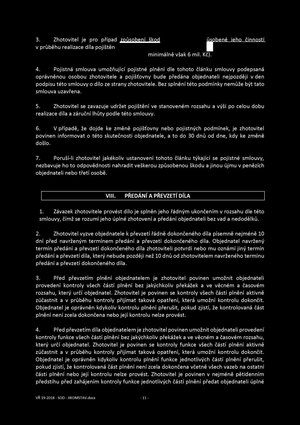 3. Zhotovitel je pro případ ^jdůsojdenh>kod ůsobené ieho činností v průběhu realizace díla pojištěn minimálně však 6 mil. Kč). 4.