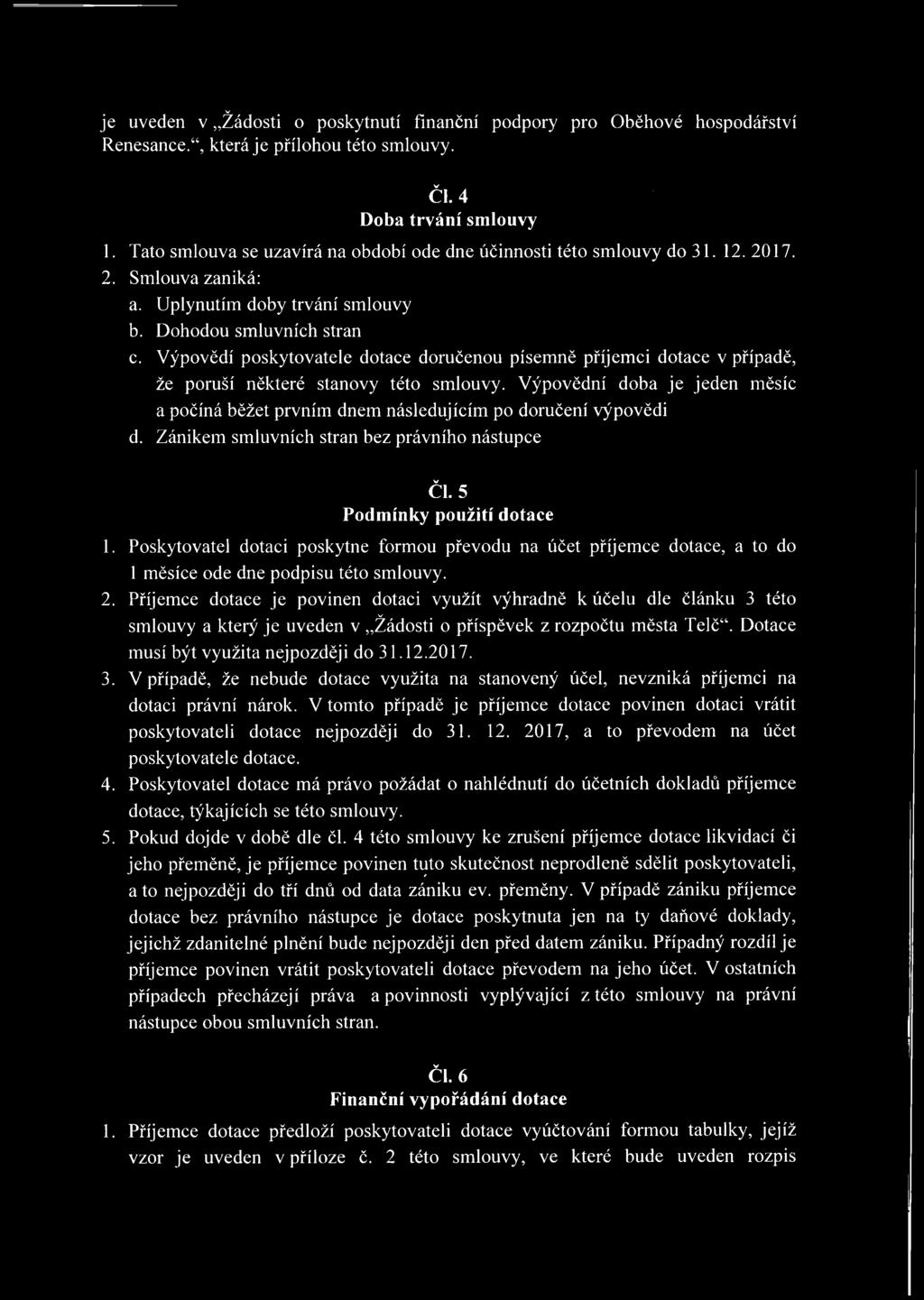 Vypovedi poskytovatele dotace dorucenou pisemne prijemci dotace v pripade, ze porusi nektere stanovy teto smlouvy.